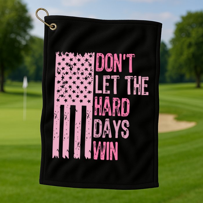 Dont Let The Hard Days Win Funny Inspirational Sayings Golf Towel