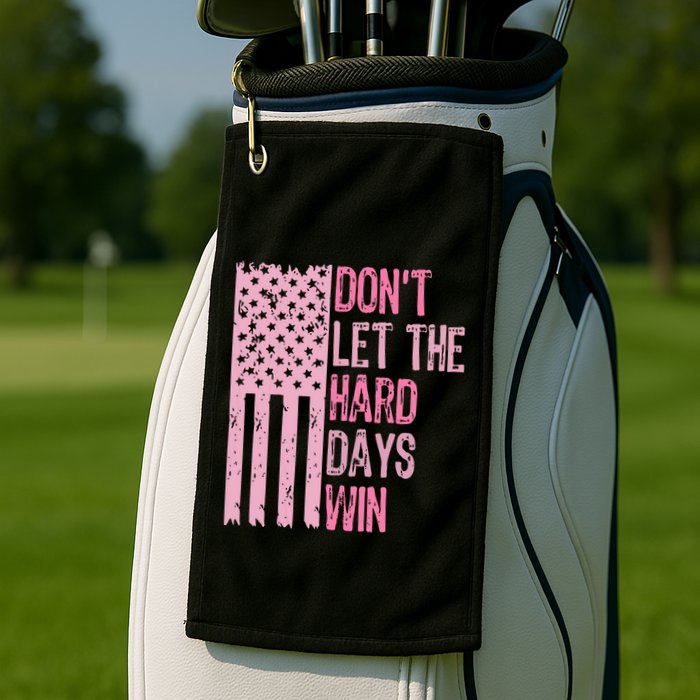 Dont Let The Hard Days Win Funny Inspirational Sayings Golf Towel