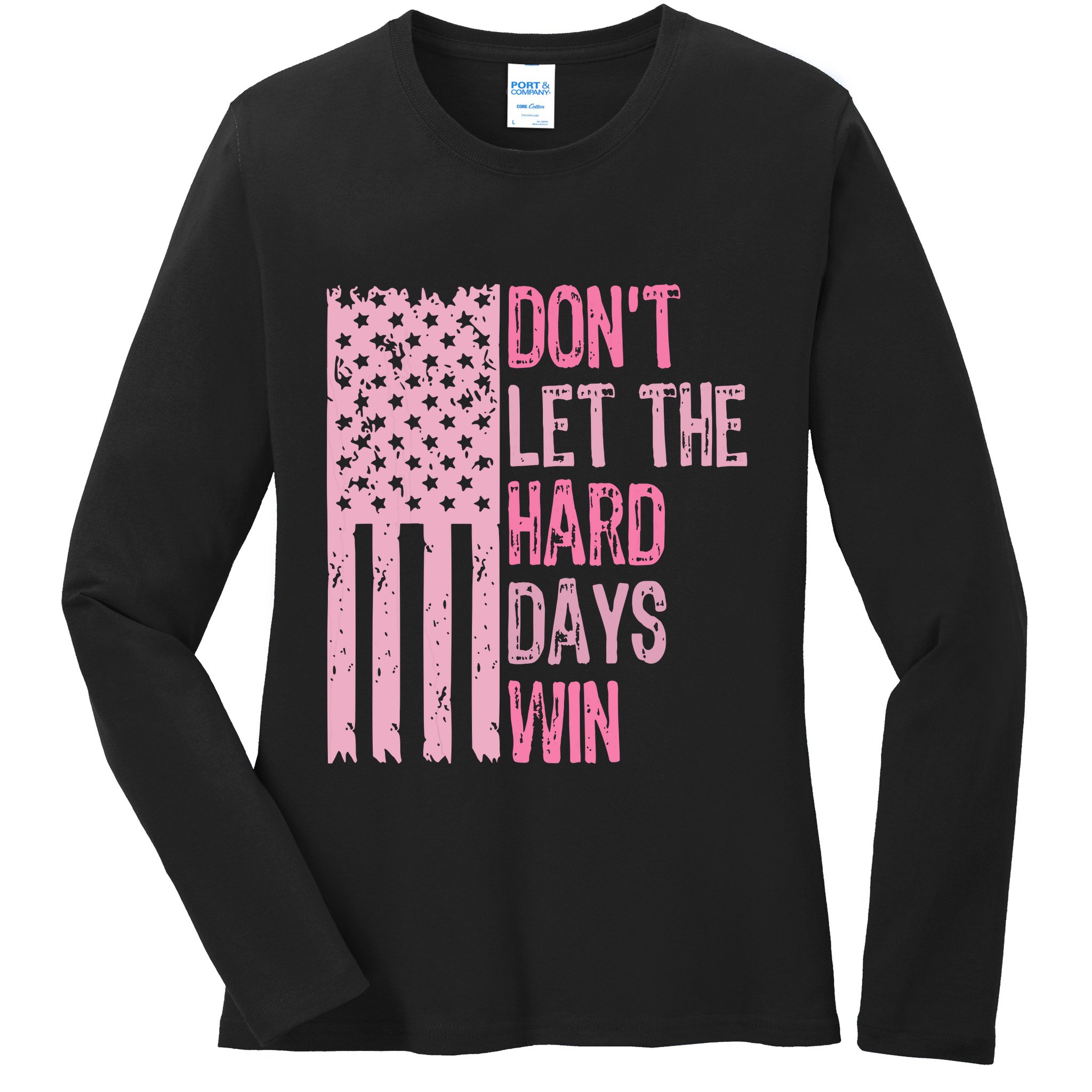 Dont Let The Hard Days Win Funny Inspirational Sayings Ladies Long Sleeve Shirt