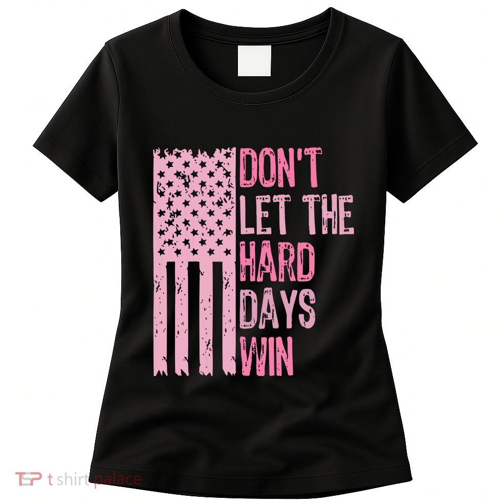 Dont Let The Hard Days Win Funny Inspirational Sayings Womens T-Shirt