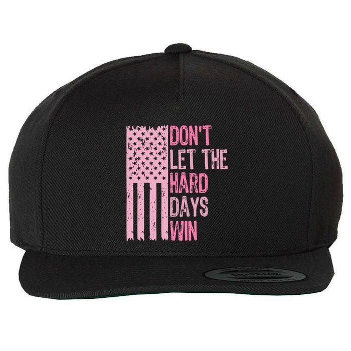 Dont Let The Hard Days Win Funny Inspirational Sayings Wool Snapback Cap