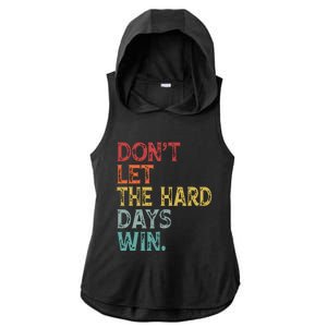 Dont Let The Hard Days Win Quote Funny Ladies PosiCharge Tri-Blend Wicking Draft Hoodie Tank