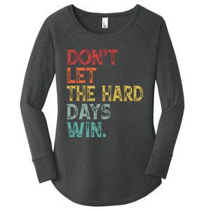 Dont Let The Hard Days Win Quote Funny Women's Perfect Tri Tunic Long Sleeve Shirt