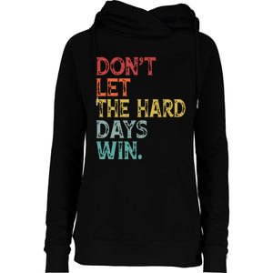 Dont Let The Hard Days Win Quote Funny Womens Funnel Neck Pullover Hood