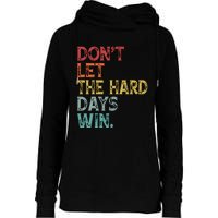 Dont Let The Hard Days Win Quote Funny Womens Funnel Neck Pullover Hood