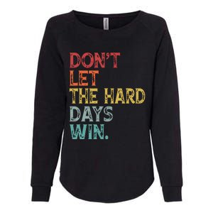 Dont Let The Hard Days Win Quote Funny Womens California Wash Sweatshirt