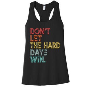 Dont Let The Hard Days Win Quote Funny Women's Racerback Tank