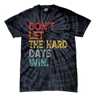 Dont Let The Hard Days Win Quote Funny Tie-Dye T-Shirt