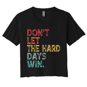 Dont Let The Hard Days Win Quote Funny Women's Crop Top Tee