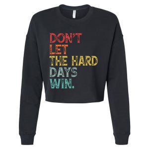 Dont Let The Hard Days Win Quote Funny Cropped Pullover Crew