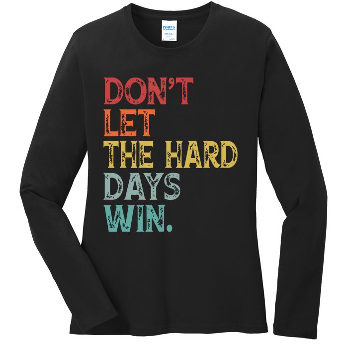 Dont Let The Hard Days Win Quote Funny Ladies Long Sleeve Shirt