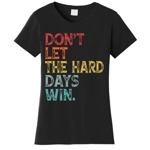 Dont Let The Hard Days Win Quote Funny Women's T-Shirt