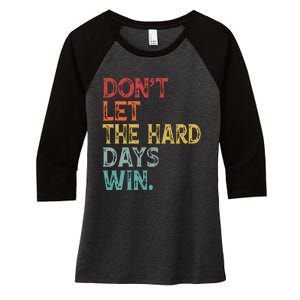 Dont Let The Hard Days Win Quote Funny Women's Tri-Blend 3/4-Sleeve Raglan Shirt