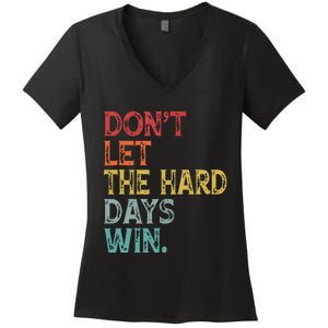 Dont Let The Hard Days Win Quote Funny Women's V-Neck T-Shirt