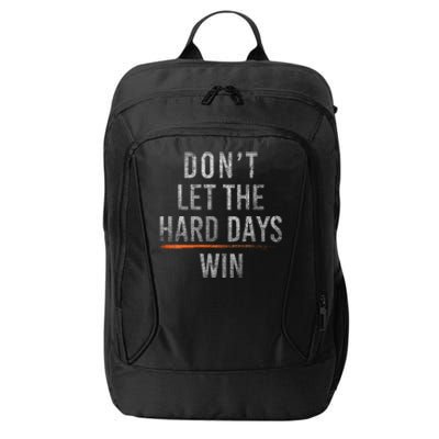 DonT Let The Hard Days Win City Backpack