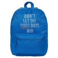 DonT Let The Hard Days Win 16 in Basic Backpack