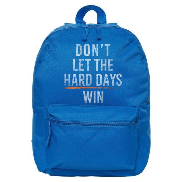 DonT Let The Hard Days Win 16 in Basic Backpack