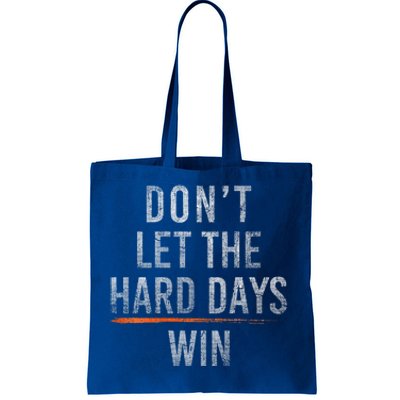 DonT Let The Hard Days Win Tote Bag