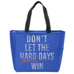 DonT Let The Hard Days Win Zip Tote Bag