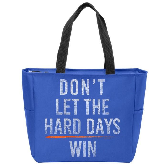 DonT Let The Hard Days Win Zip Tote Bag