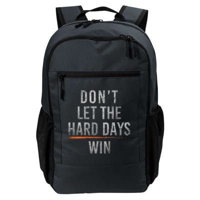 DonT Let The Hard Days Win Daily Commute Backpack