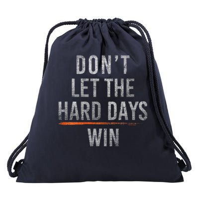 DonT Let The Hard Days Win Drawstring Bag