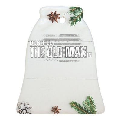 DonT Let The Old Man In Vintage Funny Ceramic Bell Ornament