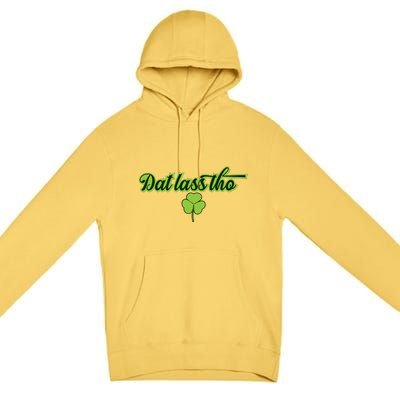 Dat Lass Tho Irish Shamrock Funny St. Patrick's Day Gift Premium Pullover Hoodie