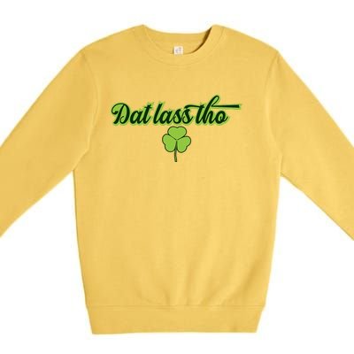 Dat Lass Tho Irish Shamrock Funny St. Patrick's Day Gift Premium Crewneck Sweatshirt