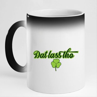 Dat Lass Tho Irish Shamrock Funny St. Patrick's Day Gift 11oz Black Color Changing Mug