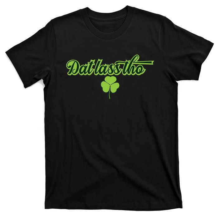 Dat Lass Tho Irish Shamrock Funny St. Patrick's Day Gift T-Shirt