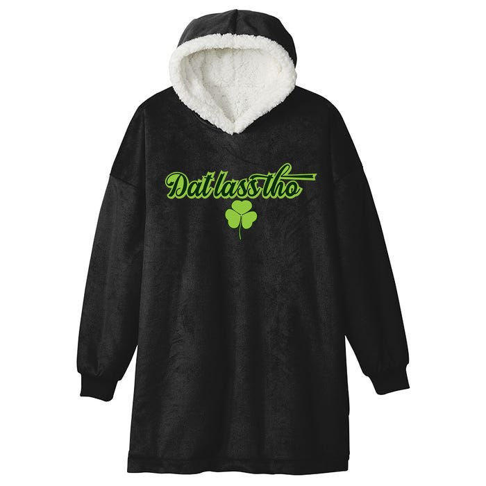 Dat Lass Tho Irish Shamrock Funny St. Patrick's Day Gift Hooded Wearable Blanket