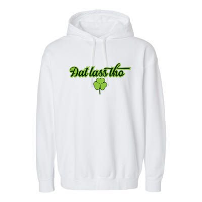 Dat Lass Tho Irish Shamrock Funny St. Patrick's Day Gift Garment-Dyed Fleece Hoodie