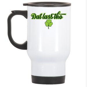 Dat Lass Tho Irish Shamrock Funny St. Patrick's Day Gift Stainless Steel Travel Mug