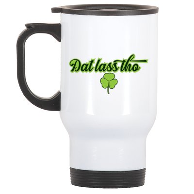 Dat Lass Tho Irish Shamrock Funny St. Patrick's Day Gift Stainless Steel Travel Mug