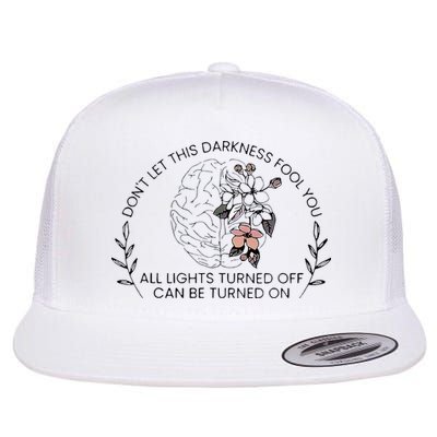 Don’T Let This Darkness Fool You Can Be Turned On Flat Bill Trucker Hat