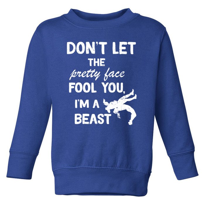 Don't Let The Pretty Face Fool You Wrestling Toddler Sweatshirt