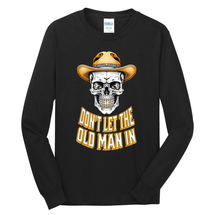 DonT Let The Old Man In Skeleton Skull Cowboy Country Tall Long Sleeve T-Shirt