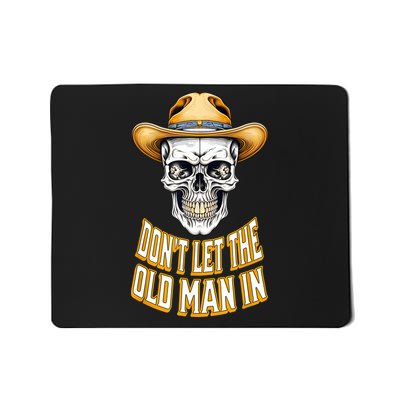 DonT Let The Old Man In Skeleton Skull Cowboy Country Mousepad