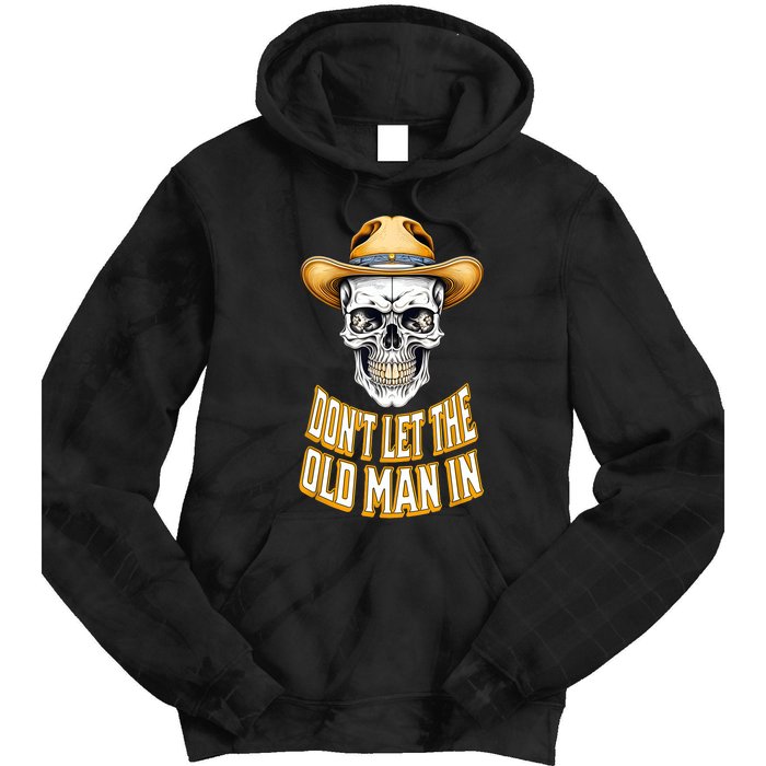 DonT Let The Old Man In Skeleton Skull Cowboy Country Tie Dye Hoodie