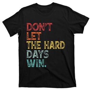 DonT Let The Hard Days Win T-Shirt