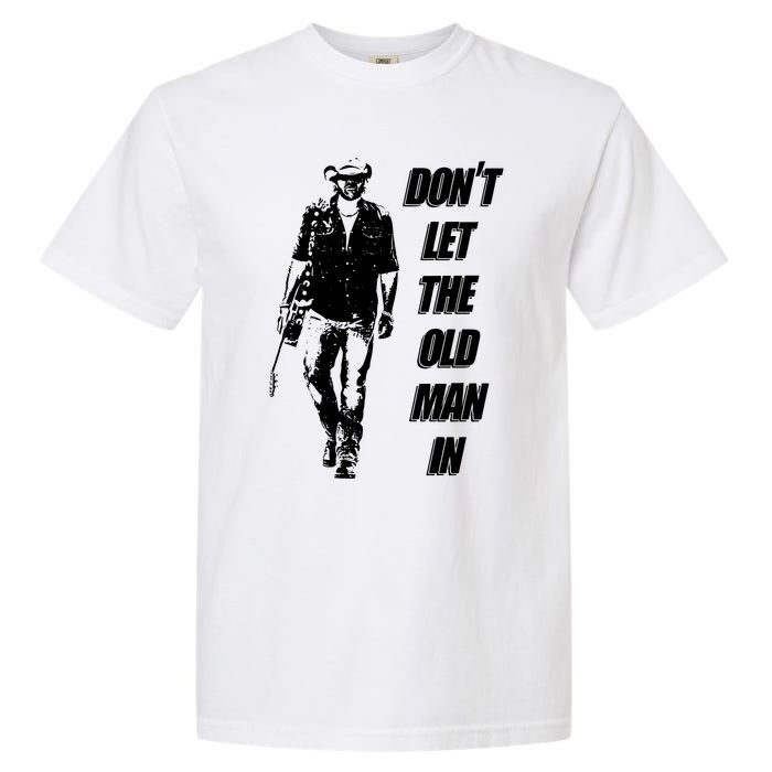 DonT Let The Old Man In Garment-Dyed Heavyweight T-Shirt