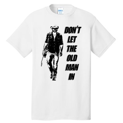 DonT Let The Old Man In Tall T-Shirt