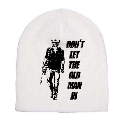 DonT Let The Old Man In Short Acrylic Beanie