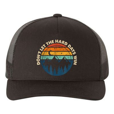 DonT Let The Hard Days Win Yupoong Adult 5-Panel Trucker Hat