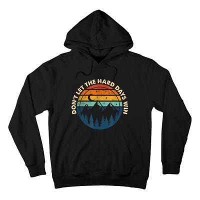 DonT Let The Hard Days Win Tall Hoodie