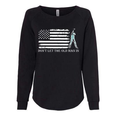 DonT Let The Old Man In Womens California Wash Sweatshirt