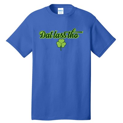 Dat Lass Tho Irish Shamrock Funny St Patrick's Day Gift Tall T-Shirt