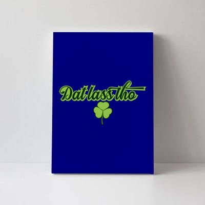 Dat Lass Tho Irish Shamrock Funny St Patrick's Day Gift Canvas