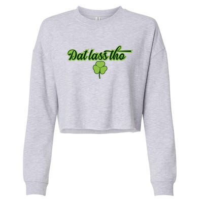 Dat Lass Tho Irish Shamrock Funny St Patrick's Day Gift Cropped Pullover Crew